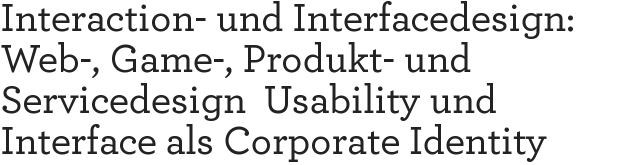 Interaction- und Interfacedesign: Web-, Game-, Produkt- und Servicedesign  Usability und Interface als Corporate Identity