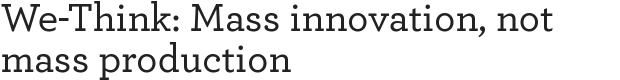 We-Think: Mass innovation, not mass production